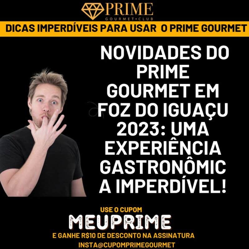 novidades do prime gourmet em foz do iguaçu 2023 uma experiência gastronômica imperdível