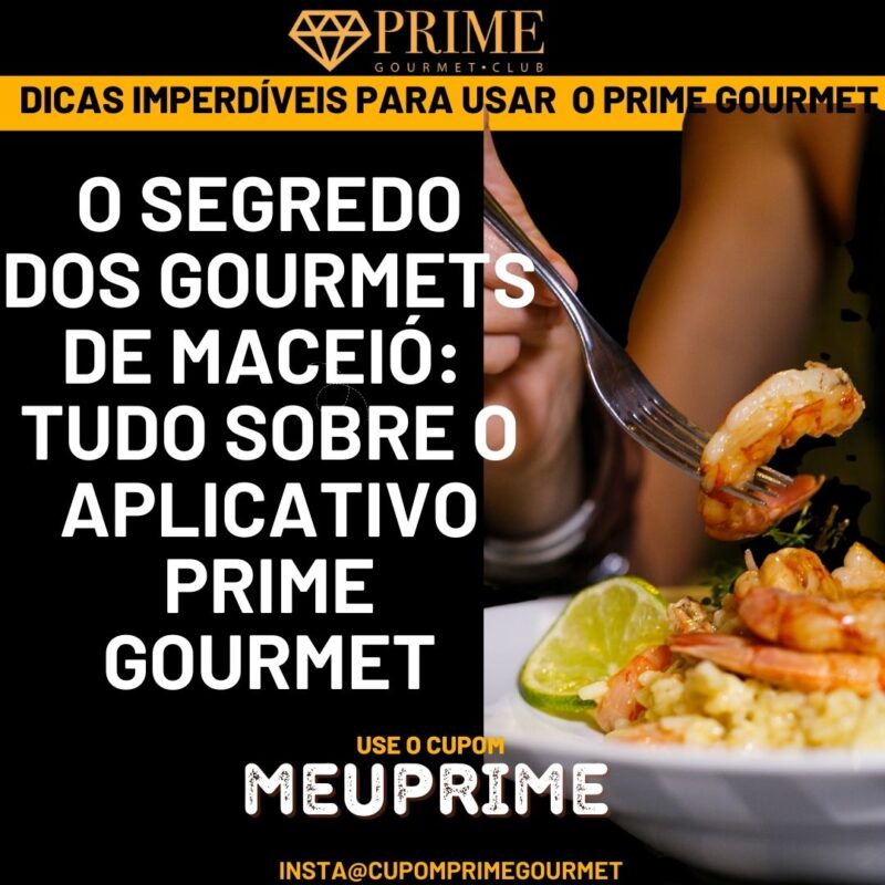 Aplicativo Prime Gourmet, segredo dos gourmets de Maceió