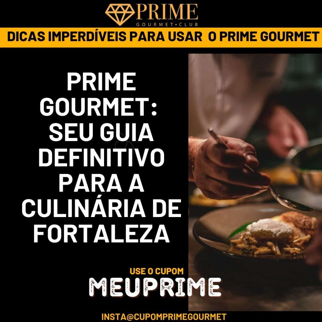 Guia definitivo Prime Gourmet da culinária de Fortaleza