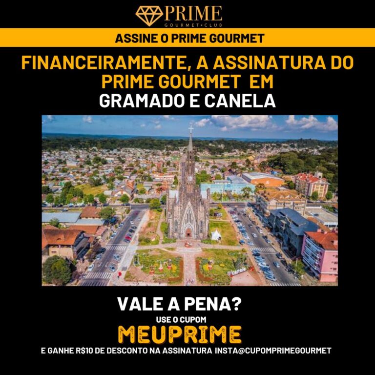 Financeiramente,a assinatura do Prime Gourmet Gramado e Canela vale a pena?,Prime Gourmet Gramado e Canela vale a pena?,Prime Gourmet Gramado e Canela