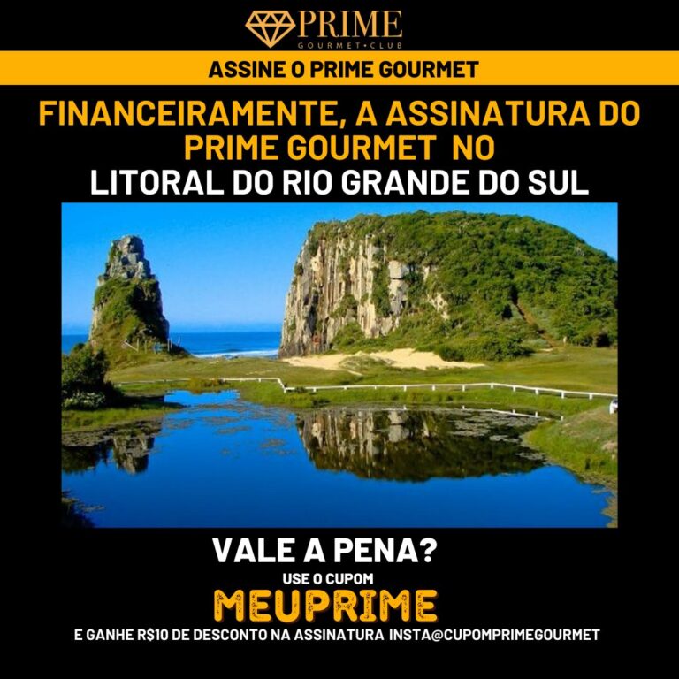 Financeiramente,a assinatura do Prime Gourmet Litoral Norte do Rio Grande do Sul vale a pena?,Prime Gourmet Litoral Norte do Rio Grande do Sul vale a pena?,Prime Gourmet Litoral Norte do Rio Grande do Sul