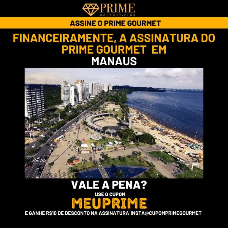 Financeiramente,a assinatura do Prime Gourmet Manaus vale a pena?,Prime Gourmet Manaus vale a pena?,Prime Gourmet Manaus