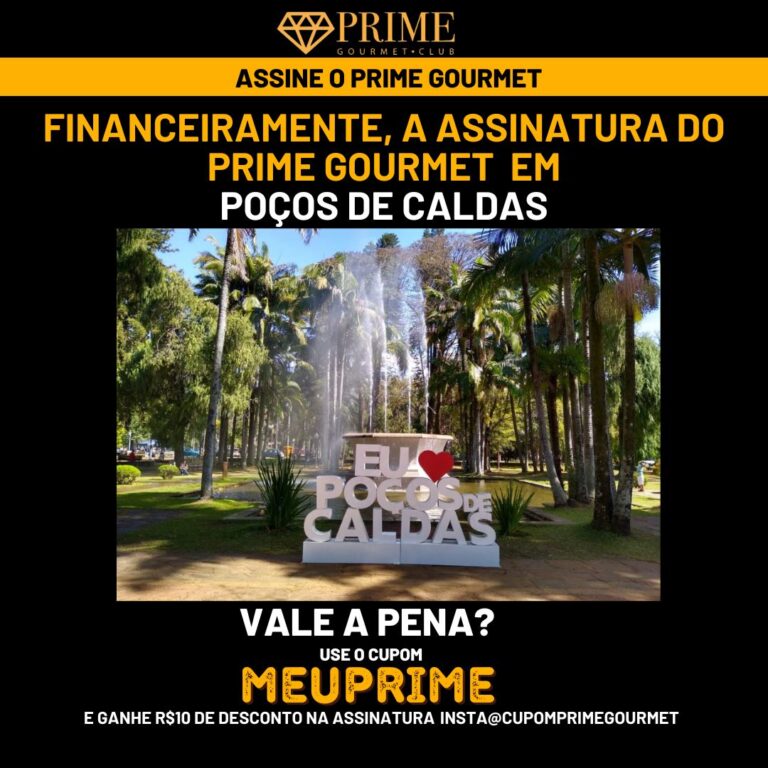 Financeiramente,a assinatura do Prime Gourmet Poços de Calda vale a pena?,Prime Gourmet Poços de Calda vale a pena?,Prime Gourmet Poços de Calda