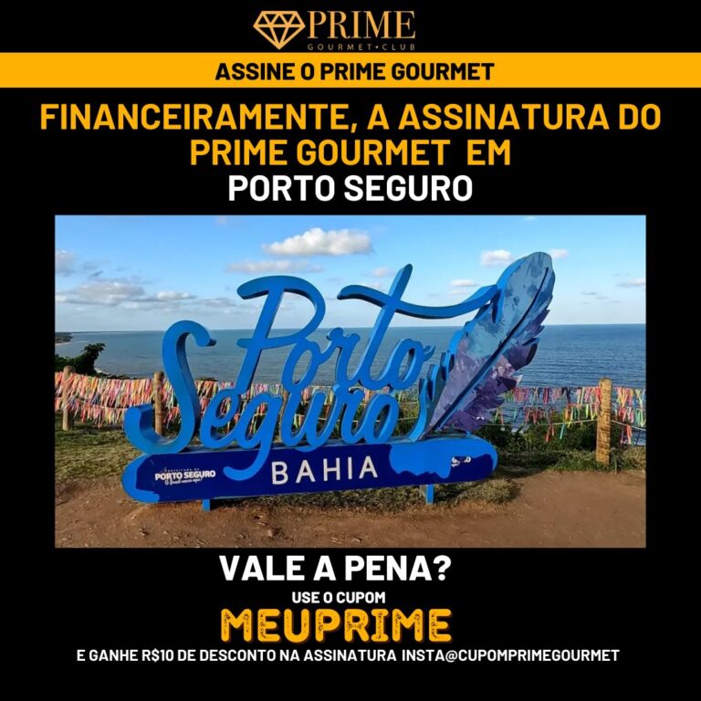 Financeiramente,a assinatura do Prime Gourmet Porto Seguro vale a pena?,Prime Gourmet Porto Seguro vale a pena?,Prime Gourmet Porto Seguro