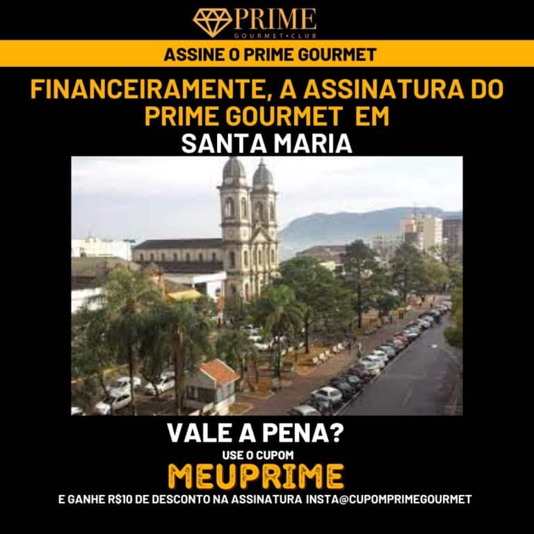 Financeiramente,a assinatura do Prime Gourmet Santa Maria vale a pena?,Prime Gourmet Santa Maria vale a pena?,Prime Gourmet Santa Maria