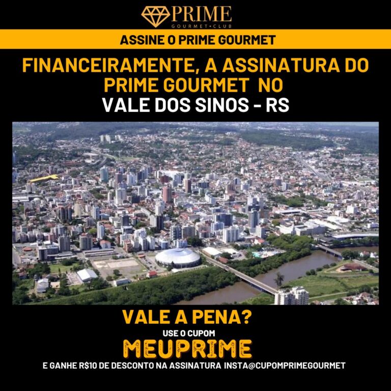 Financeiramente,a assinatura do Prime Gourmet Vale dos sinos vale a pena?,Prime Gourmet Vale dos sinos vale a pena?,Prime Gourmet Vale dos sinos