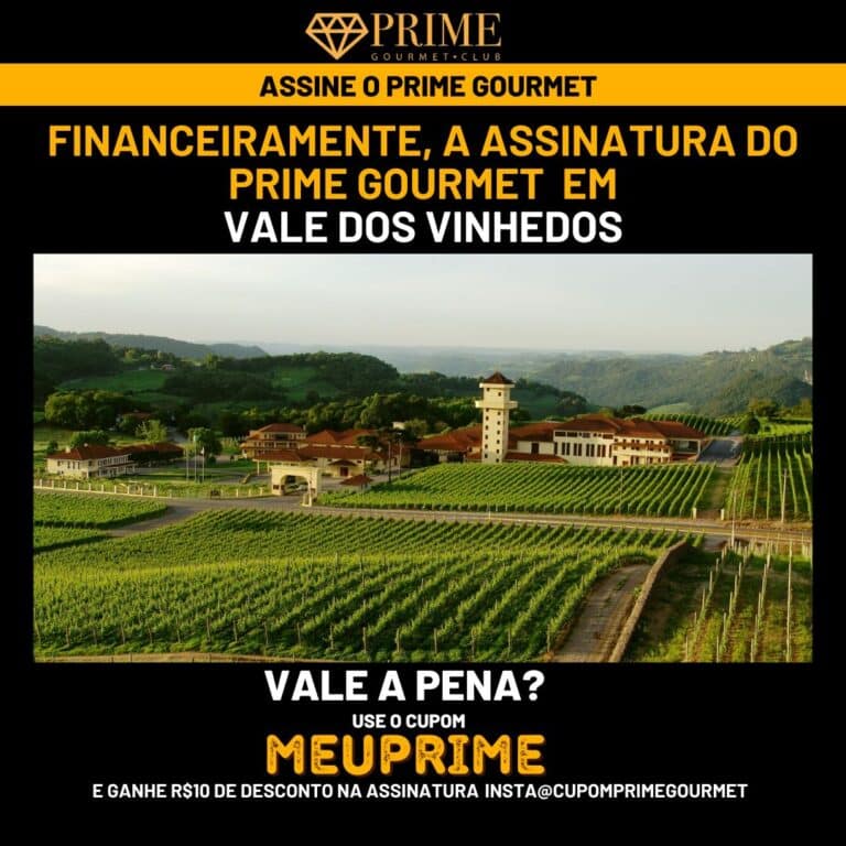 Financeiramente,a assinatura do Prime Gourmet Região dos Vinhedos Rio Grande do Sul vale a pena?,Prime Gourmet Região dos Vinhedos Rio Grande do Sul vale a pena?,Prime Gourmet Região dos Vinhedos Rio Grande do Sul