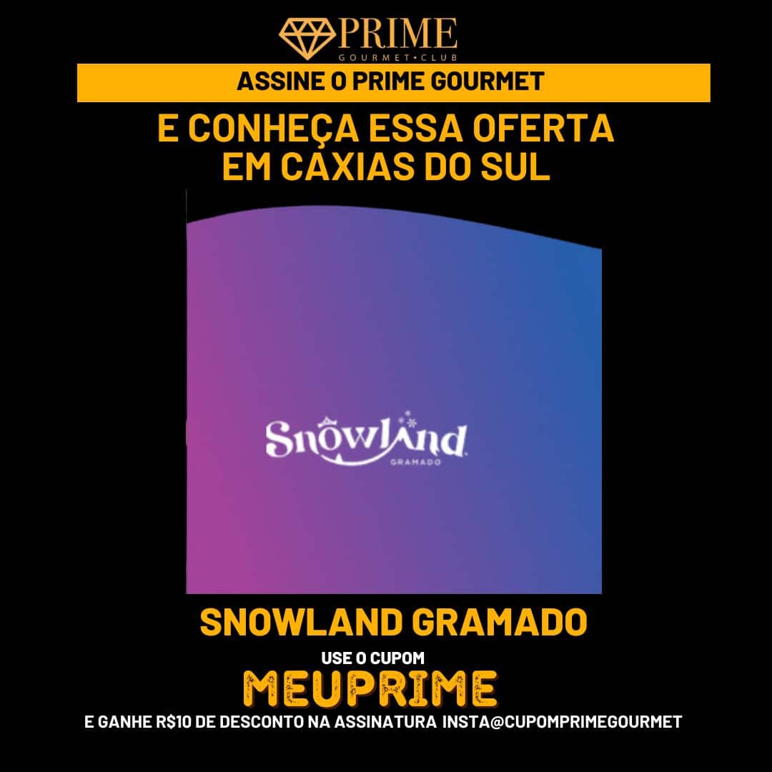 Cupom de desconto Prime Gourmet Club para Snowland Gramado